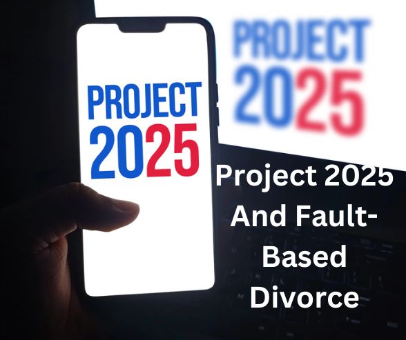 Project 2025 And Fault-Based Divorce