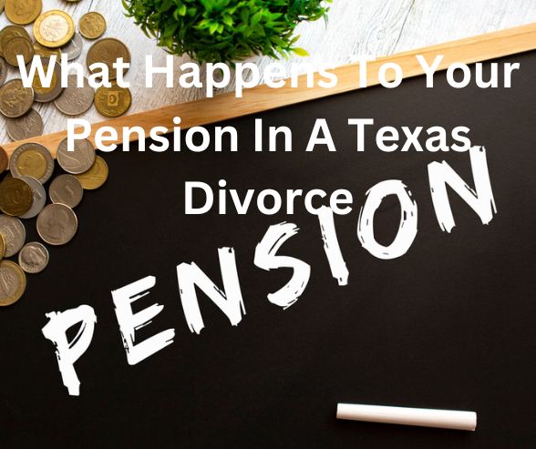 What Happens To Your Pension In A Texas Divorce